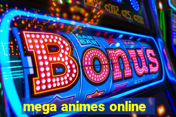 mega animes online